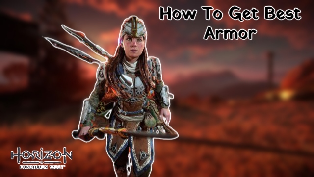 You are currently viewing How To Get Best Armor In Horizon Forbidden West