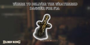 Read more about the article Where To Deliver The Weathered Dagger For Fia In Elden Ring