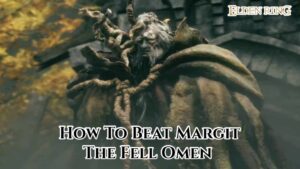 Read more about the article How To Beat Margit The Fell Omen In Elden Ring