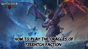 Read more about the article How To Play The Oracles Of Tzeentch Faction In TWW3