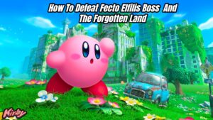 Read more about the article How To Defeat Fecto Elfilis Boss In Kirby And The Forgotten Land