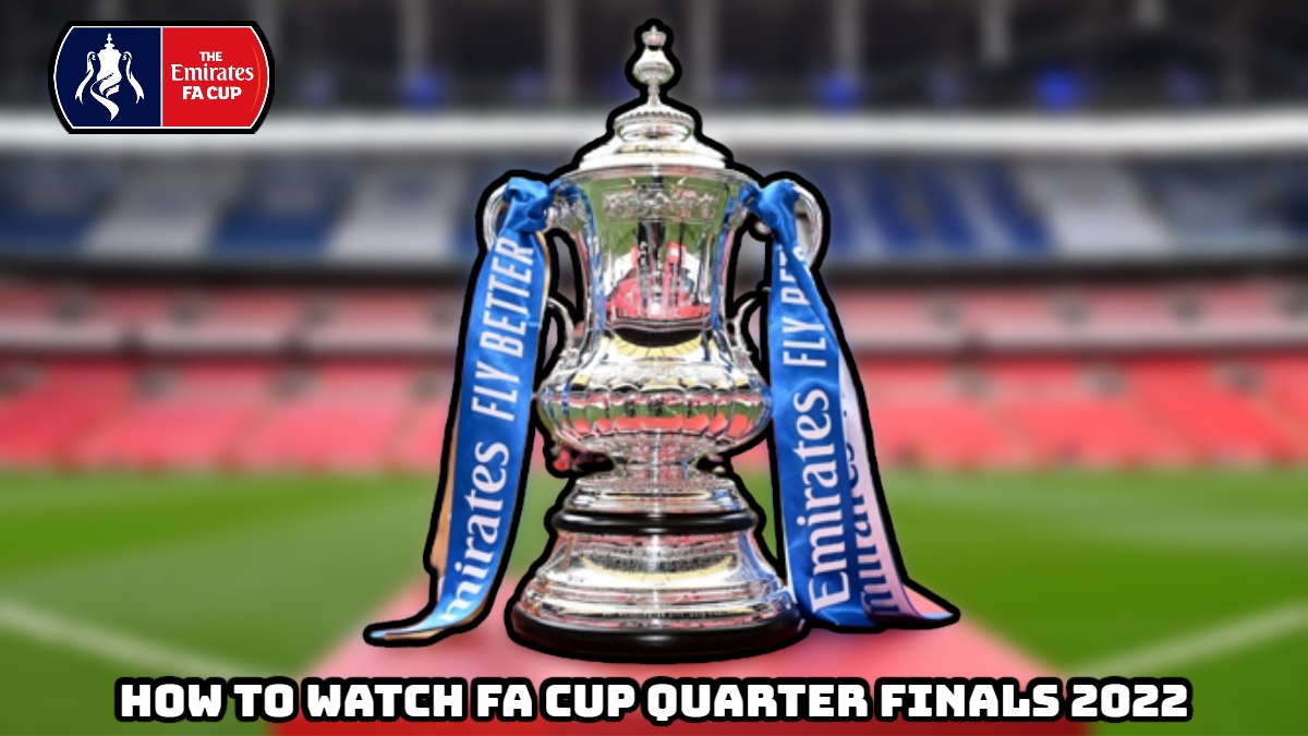 You are currently viewing How To Watch Fa Cup Quarter Finals 2022