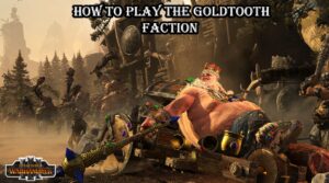 Read more about the article How To Play The Goldtooth Faction In TWW3