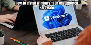 Read more about the article How To Install Windows 11 On Unsupported Hardware