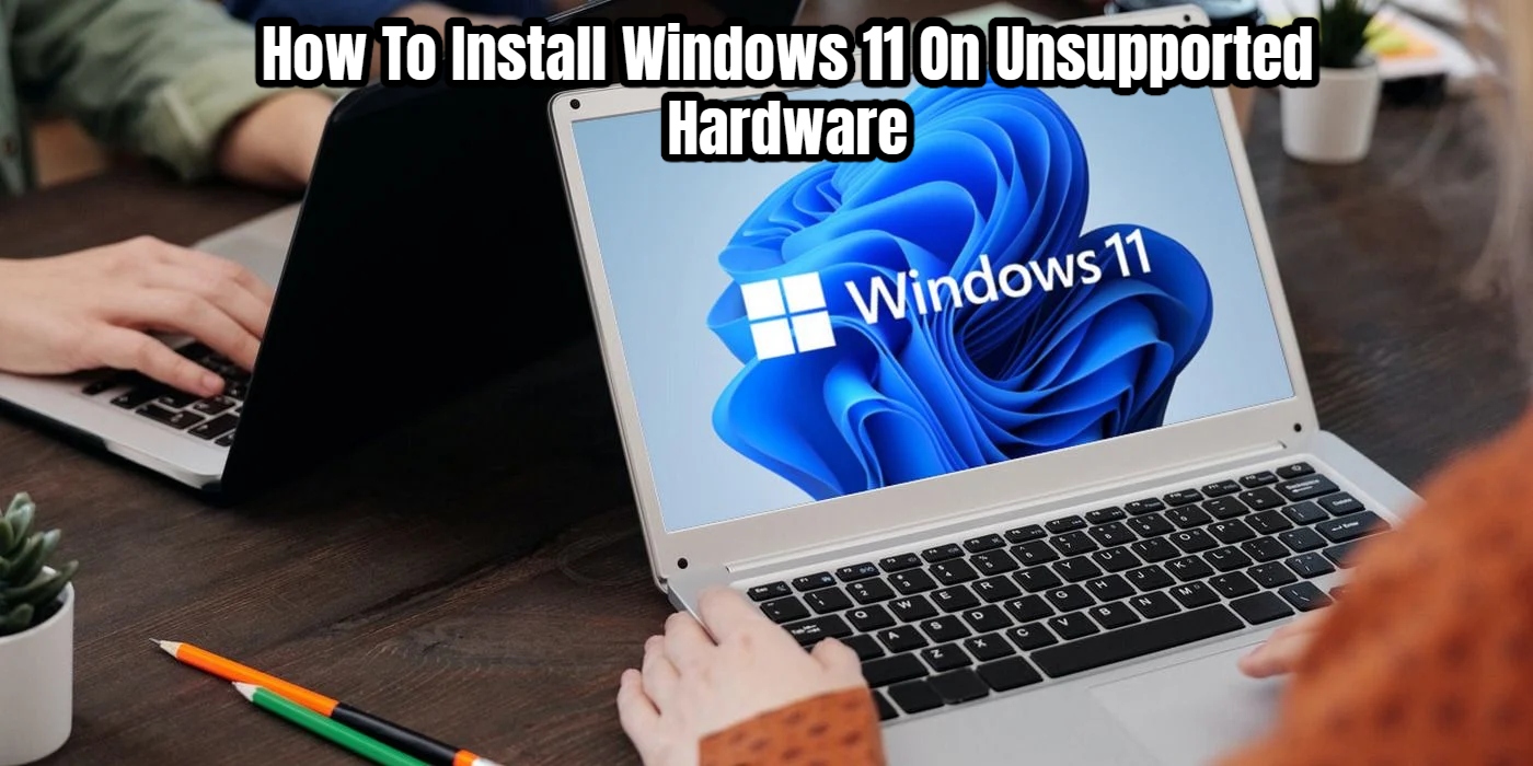 You are currently viewing How To Install Windows 11 On Unsupported Hardware