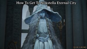 Read more about the article How To Get To Nokstella Eternal City In Elden Ring