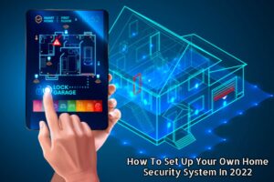 Read more about the article How To Set Up Your Own Home Security System In 2022