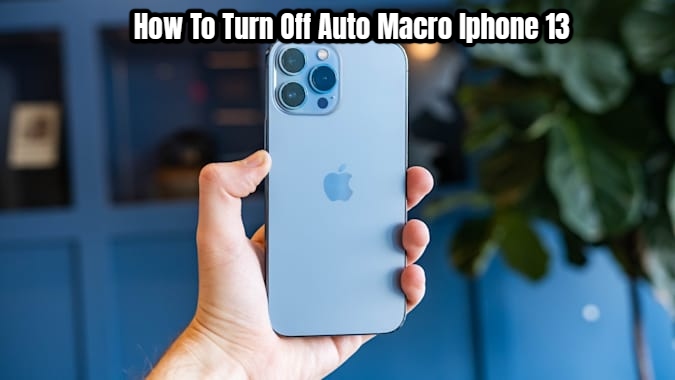 You are currently viewing How To Turn Off Auto Macro Iphone 13