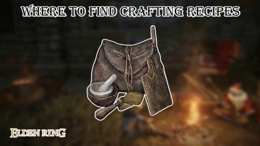 You are currently viewing Where To Find Crafting Recipes In Elden Ring