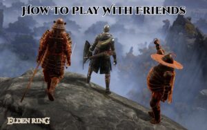 Read more about the article How To Play With Friends In Elden Ring