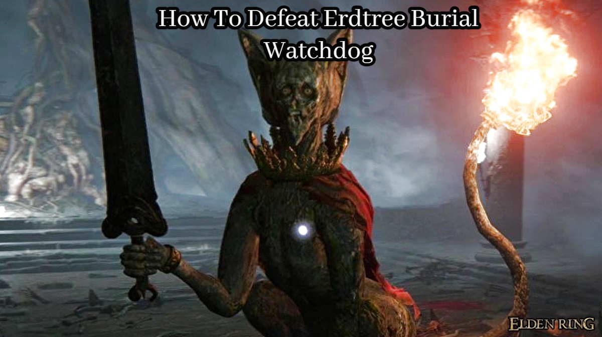 You are currently viewing How To Defeat Erdtree Burial Watchdog In Elden Ring