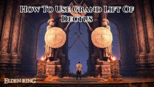 Read more about the article How To Use Grand Lift Of Dectus Elden Ring 