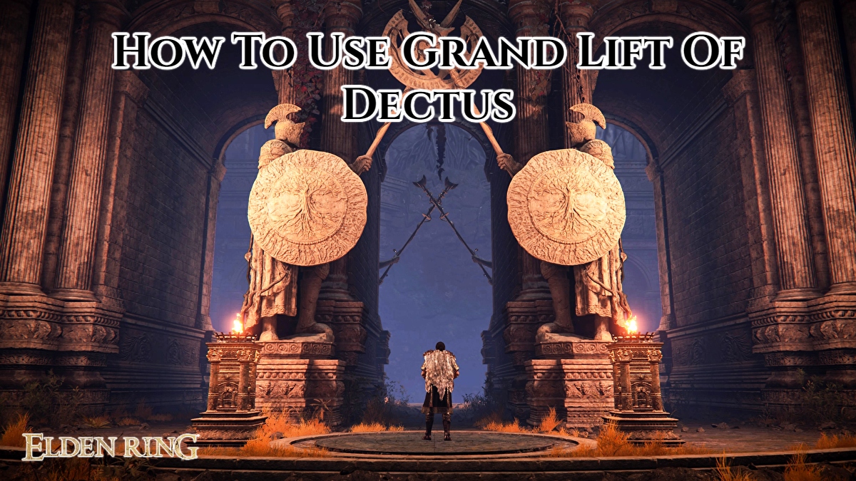 You are currently viewing How To Use Grand Lift Of Dectus Elden Ring 