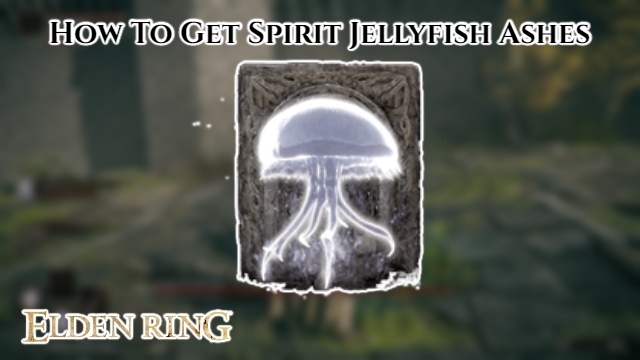 Read more about the article How To Get Spirit Jellyfish Ashes In Elden Ring