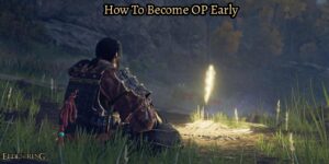 Read more about the article How To Become OP Early In Elden Ring