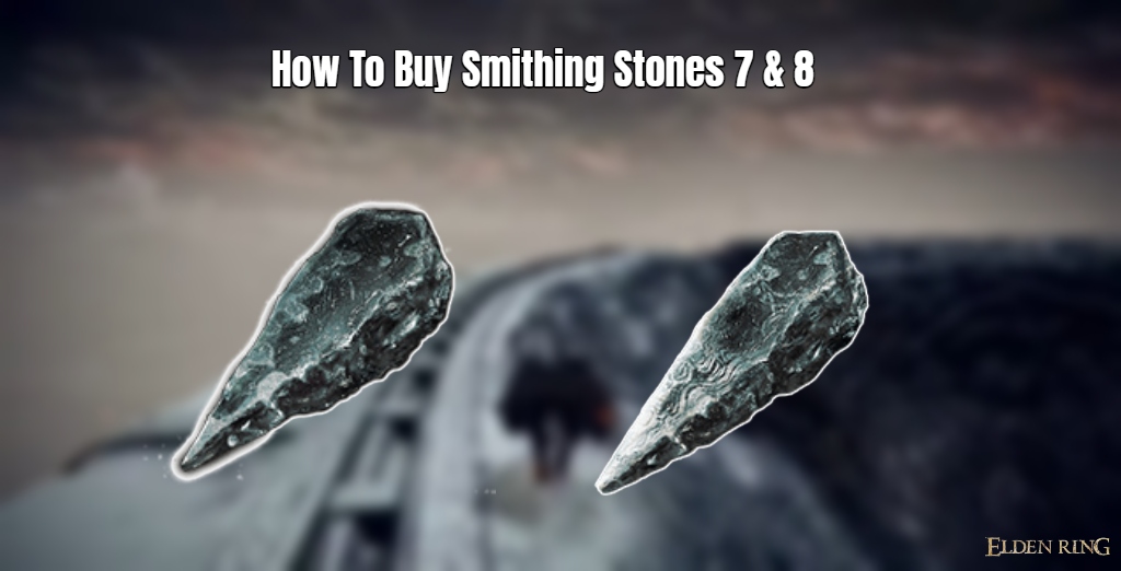 You are currently viewing How To Buy Smithing Stones 7 & 8 In Elden Ring