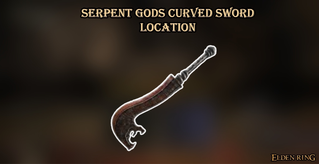 You are currently viewing Serpent Gods Curved Sword Location In Elden Ring