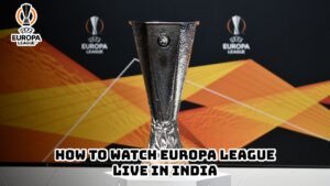 Read more about the article How To Watch Europa League Live In India