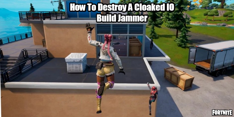 You are currently viewing How To Destroy A Cloaked IO Build Jammer In Fortnite