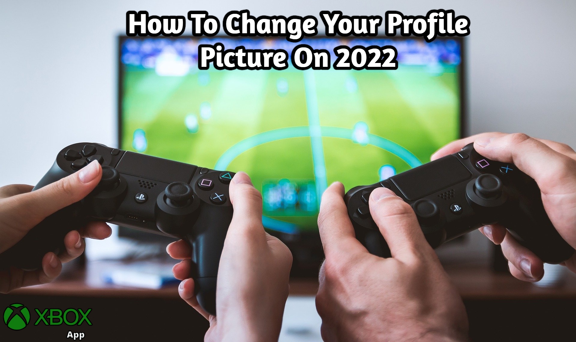 You are currently viewing How To Change Your Profile Picture On Xbox App 2022