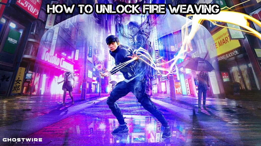 You are currently viewing How To Unlock Fire Weaving In Ghostwire Tokyo