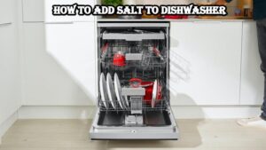 Read more about the article How To Add Salt To Dishwasher
