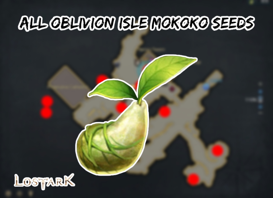 You are currently viewing All Oblivion Isle Mokoko Seeds In Lost Ark
