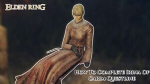 Read more about the article How To Complete Irina Of Carim Questline In Elden Ring