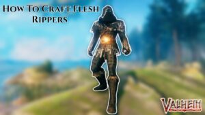 Read more about the article How To Craft Flesh Rippers Valheim 