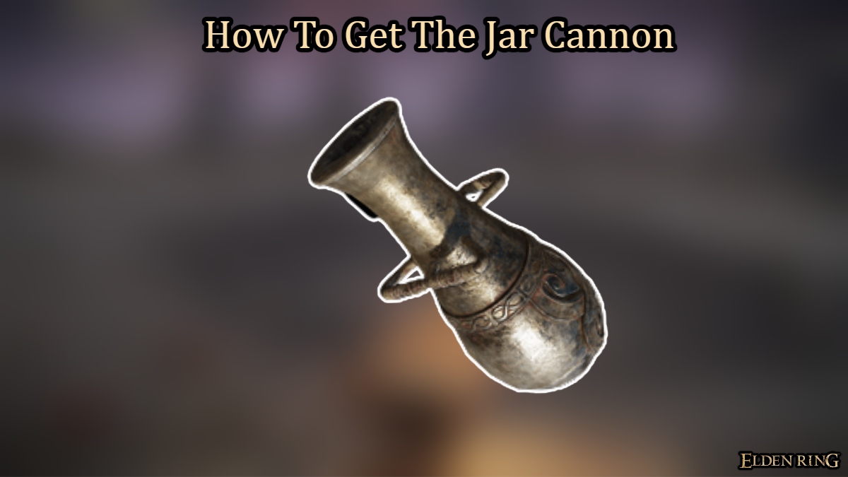 You are currently viewing How To Get The Jar Cannon In Elden Ring