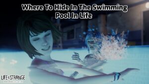 Read more about the article Where To Hide In The Swimming Pool In Life Is Strange Remastered Episode 3