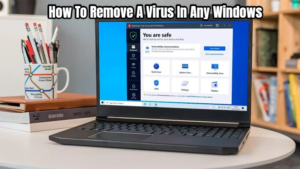 Read more about the article How To Remove A Virus In Any Windows 