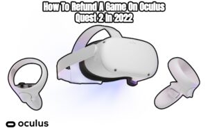 Read more about the article How To Refund A Game On Oculus Quest 2 In 2022