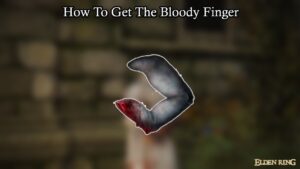 Read more about the article How To Get The Bloody Finger In Elden Ring
