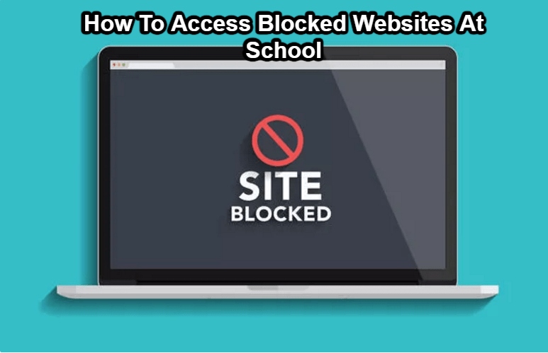 You are currently viewing How To Access Blocked Websites At School