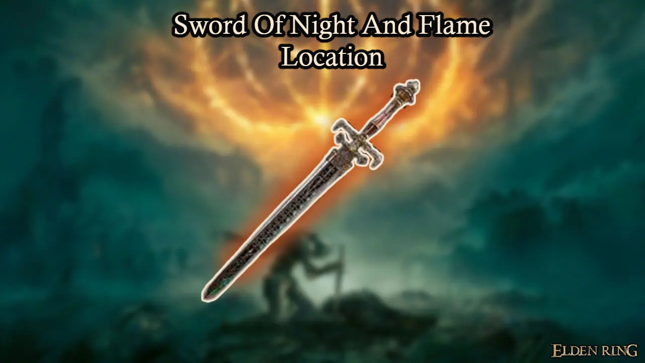 You are currently viewing Sword Of Night And Flame Location Elden Ring