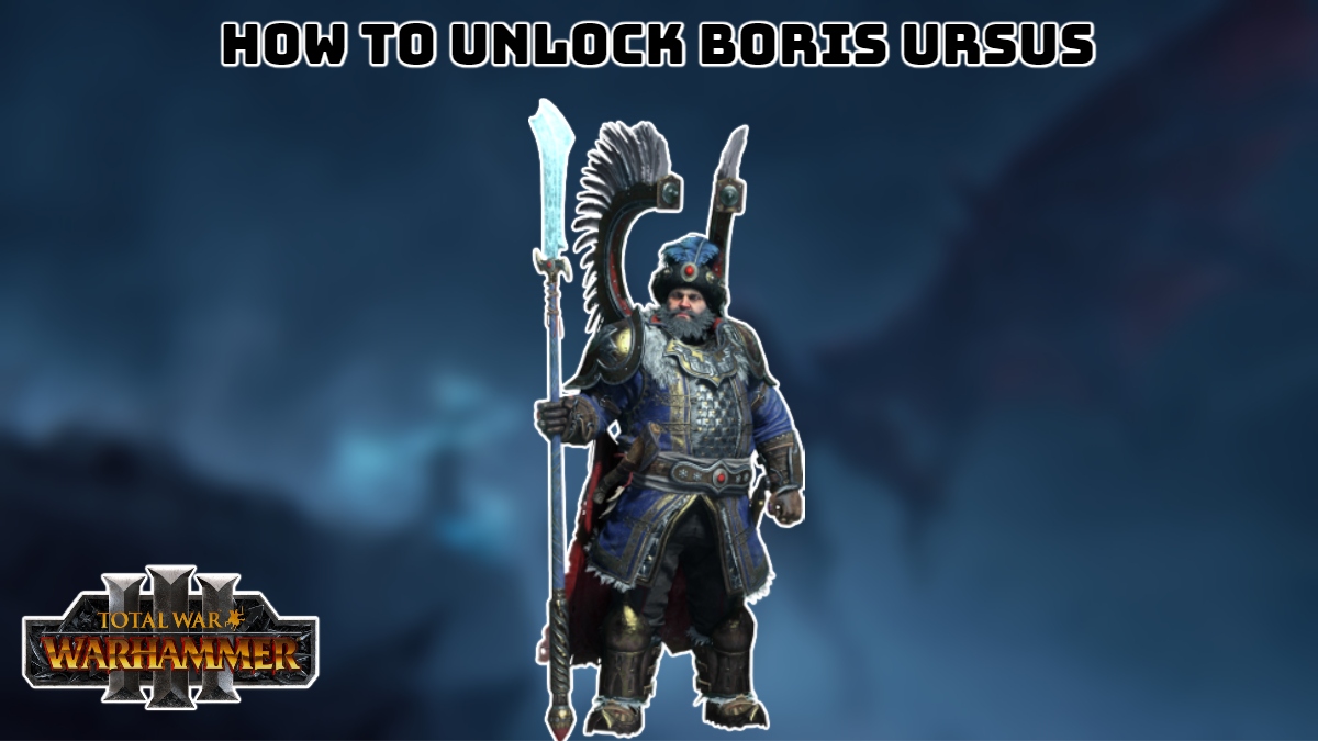 Read more about the article How To Unlock Boris Ursus In Total War Warhammer 3