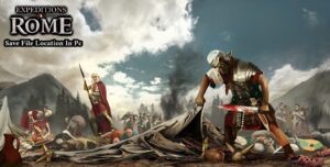 Read more about the article Expeditions Rome Save File Location In Pc