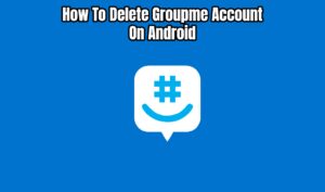 Read more about the article How To Delete Groupme Account On Android