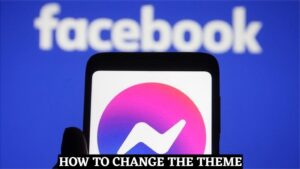 Read more about the article How To Change The Theme in Facebook Messenger