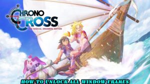 Read more about the article How To Unlock All Window Frames In Chrono Cross: The Radical Dreamers Edition