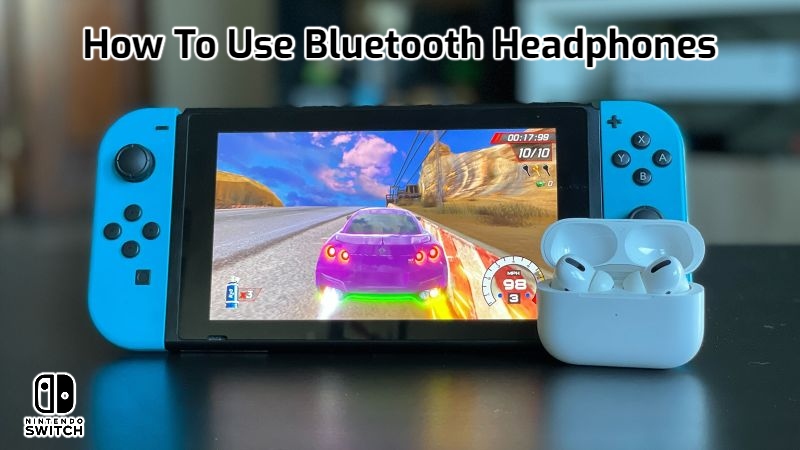 You are currently viewing How To Use Bluetooth Headphones On Nintendo Switch