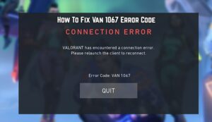 Read more about the article How To Fix Valorant Van 1067 Error Code