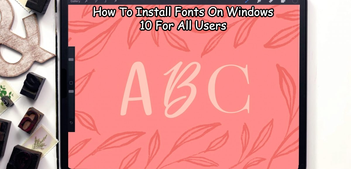 Read more about the article How To Install Fonts On Windows 10 For All Users