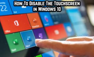 Read more about the article How To Disable The Touchscreen in Windows 10