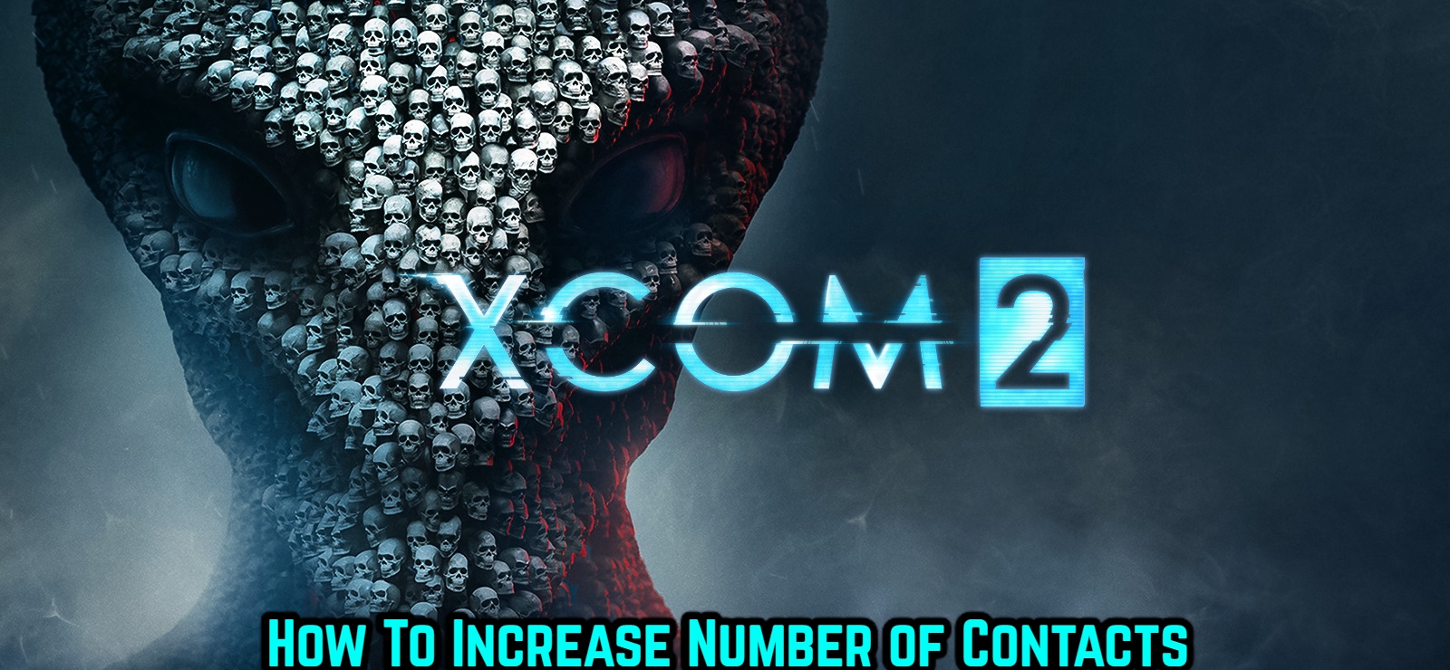 Read more about the article How To Increase Number of Contacts in XCOM 2