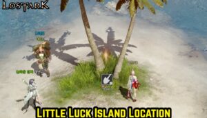 Read more about the article Little Luck Island Location In Lost Ark