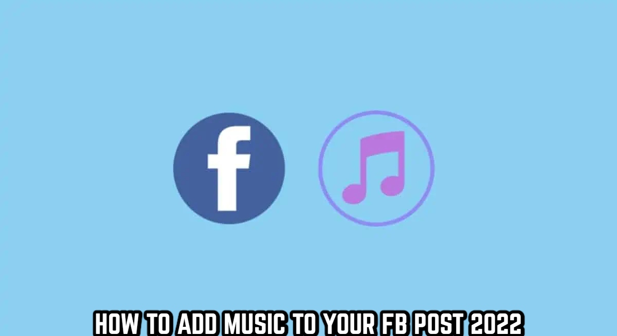 Read more about the article How To Add Music To Your FB Post 2022