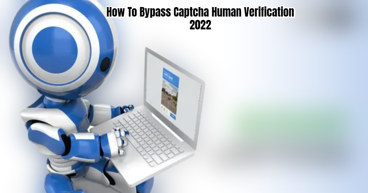 You are currently viewing How To Bypass Captcha Human Verification 2022