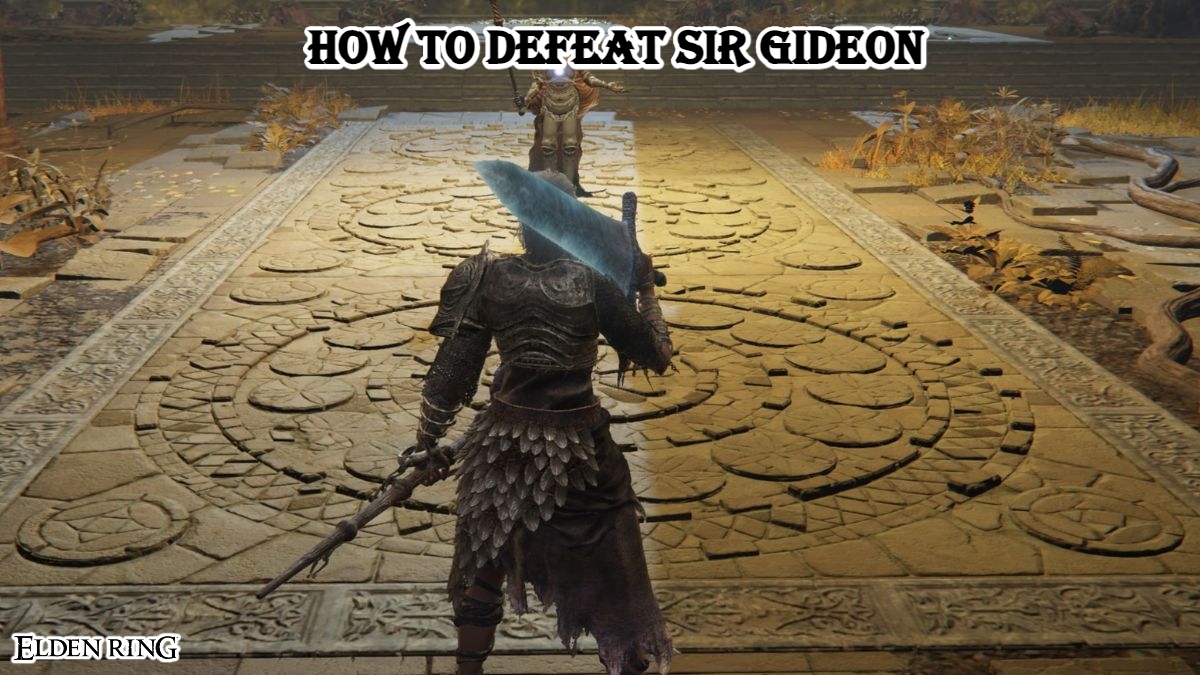 You are currently viewing How To Defeat Sir Gideon In Elden Ring